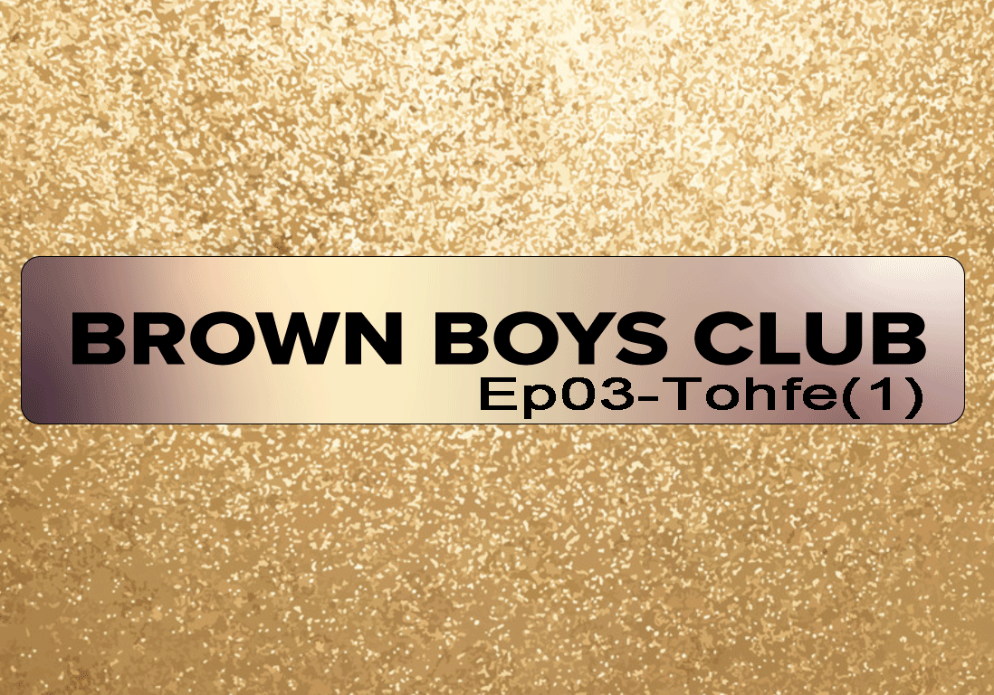Brown Boys Club – Ep03 p1
